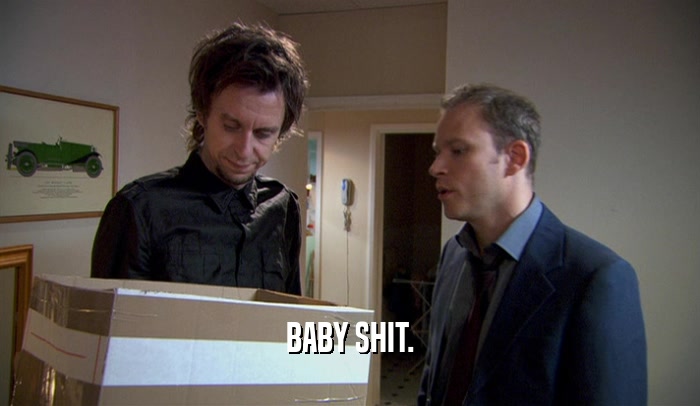 BABY SHIT.  