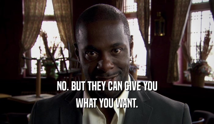 NO. BUT THEY CAN GIVE YOU WHAT YOU WANT. 