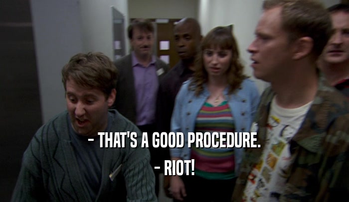 - THAT'S A GOOD PROCEDURE. - RIOT! 