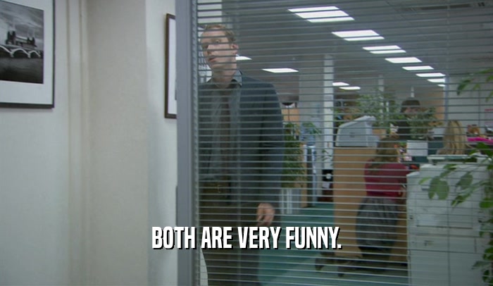 BOTH ARE VERY FUNNY.  