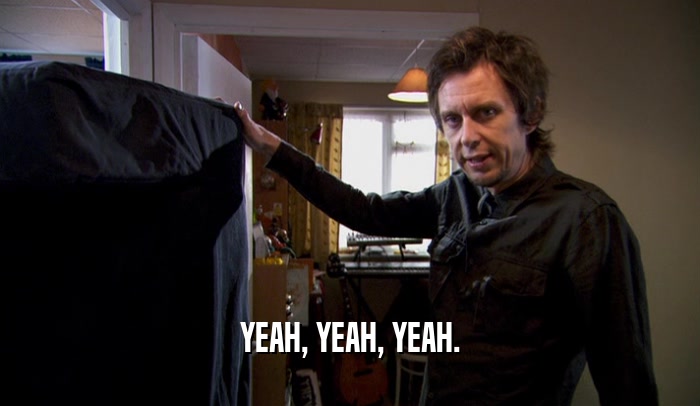 YEAH, YEAH, YEAH.  