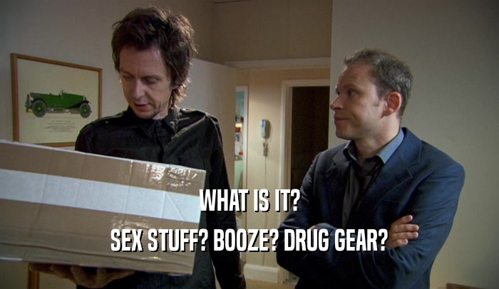 WHAT IS IT? SEX STUFF? BOOZE? DRUG GEAR? 