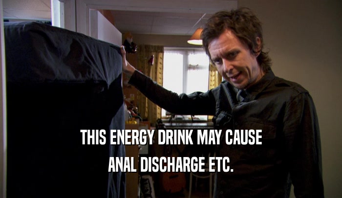 THIS ENERGY DRINK MAY CAUSE ANAL DISCHARGE ETC. 