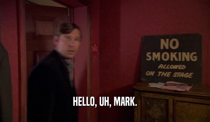 HELLO, UH, MARK.  