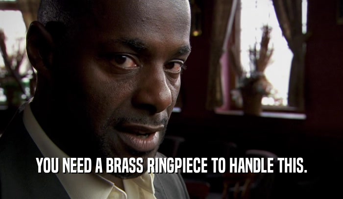 YOU NEED A BRASS RINGPIECE TO HANDLE THIS.  