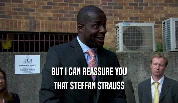 BUT I CAN REASSURE YOU THAT STEFFAN STRAUSS 