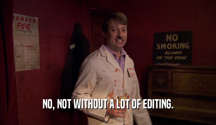 NO, NOT WITHOUT A LOT OF EDITING.  
