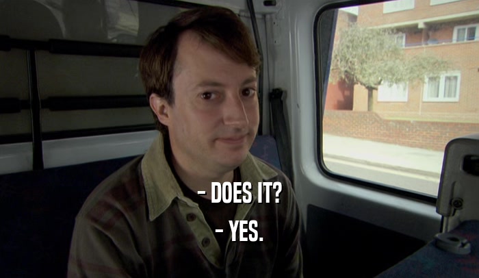 - DOES IT? - YES. 