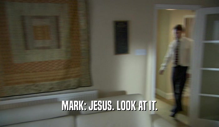 MARK: JESUS. LOOK AT IT.  