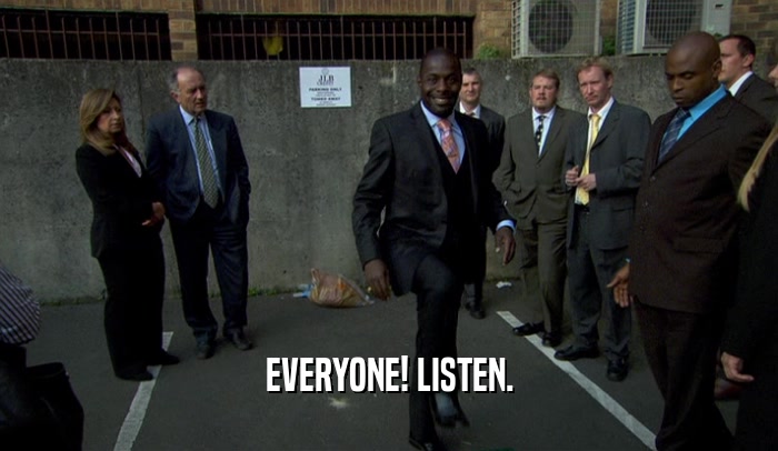 EVERYONE! LISTEN.  