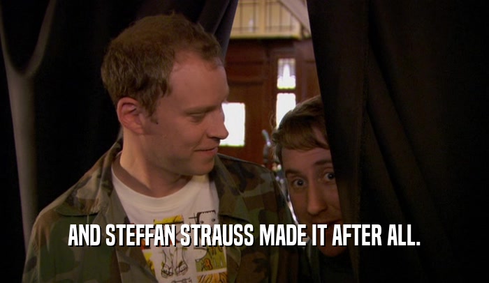 AND STEFFAN STRAUSS MADE IT AFTER ALL.  