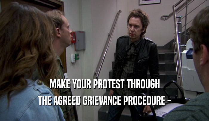 MAKE YOUR PROTEST THROUGH THE AGREED GRIEVANCE PROCEDURE - 