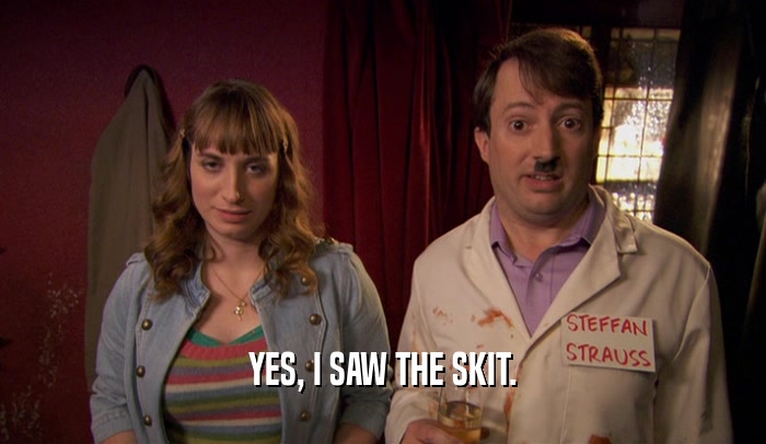 YES, I SAW THE SKIT.  