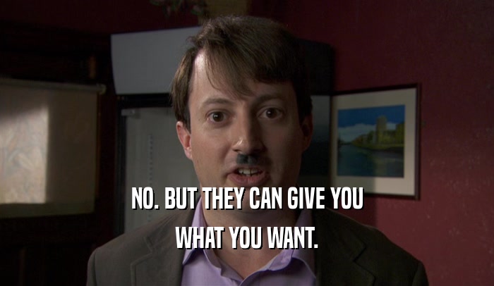 NO. BUT THEY CAN GIVE YOU WHAT YOU WANT. 