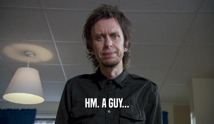 HM. A GUY...  