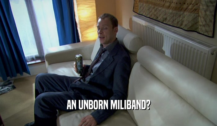 AN UNBORN MILIBAND?  