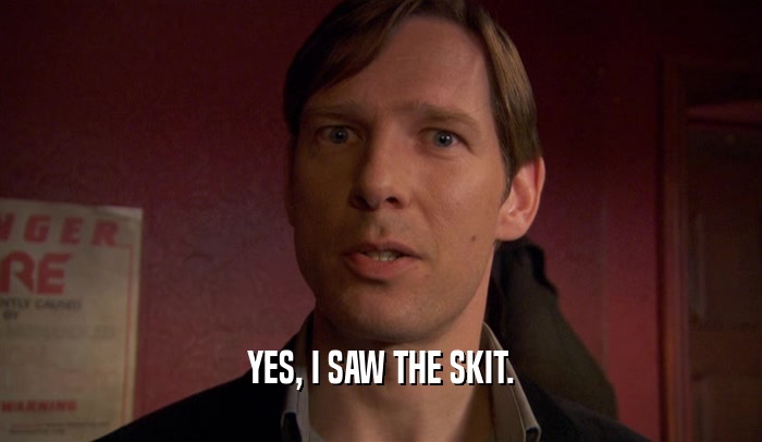 YES, I SAW THE SKIT.  