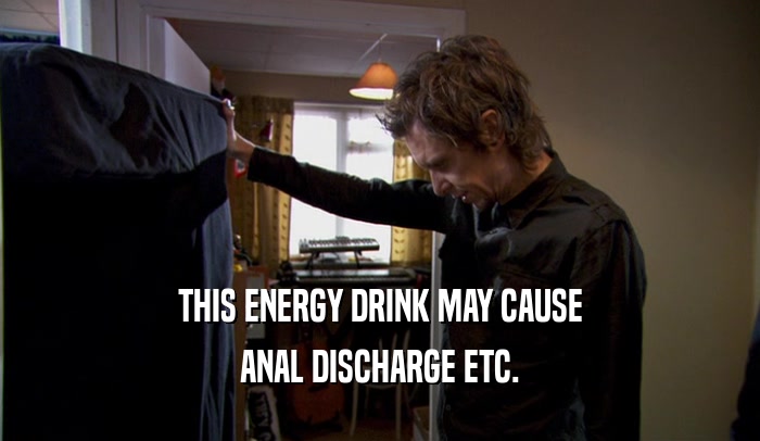 THIS ENERGY DRINK MAY CAUSE ANAL DISCHARGE ETC. 