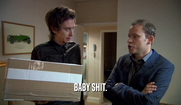 BABY SHIT.  