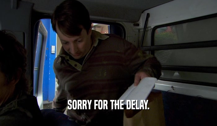 SORRY FOR THE DELAY.  