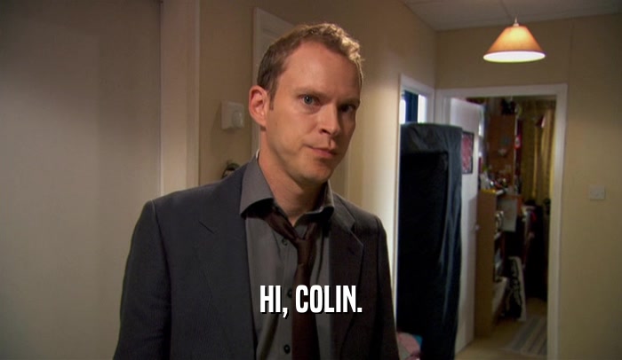 HI, COLIN.
  