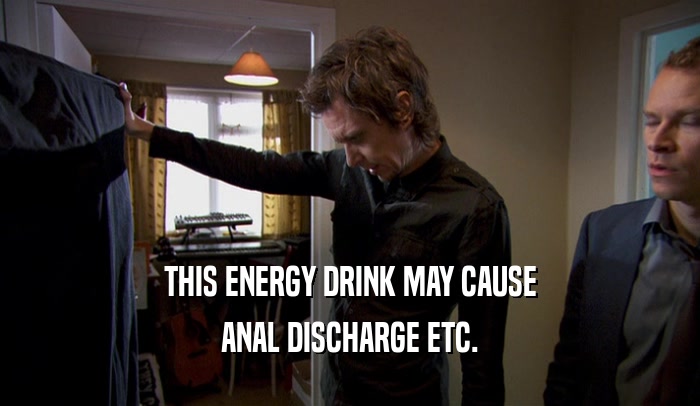 THIS ENERGY DRINK MAY CAUSE ANAL DISCHARGE ETC. 
