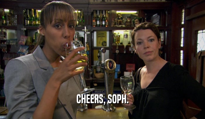 CHEERS, SOPH.  