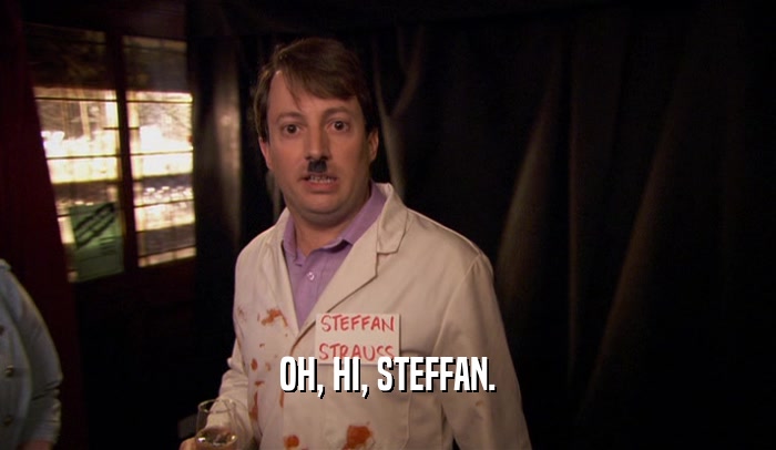 OH, HI, STEFFAN.  