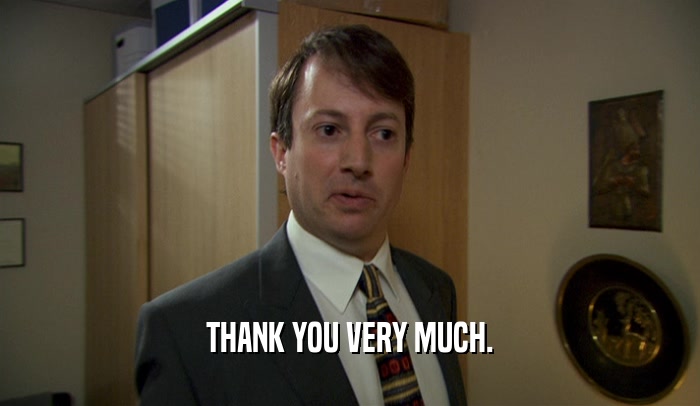 THANK YOU VERY MUCH.  