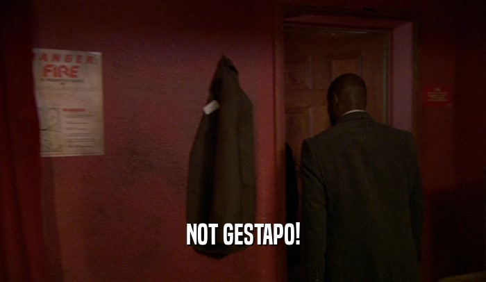 NOT GESTAPO!  