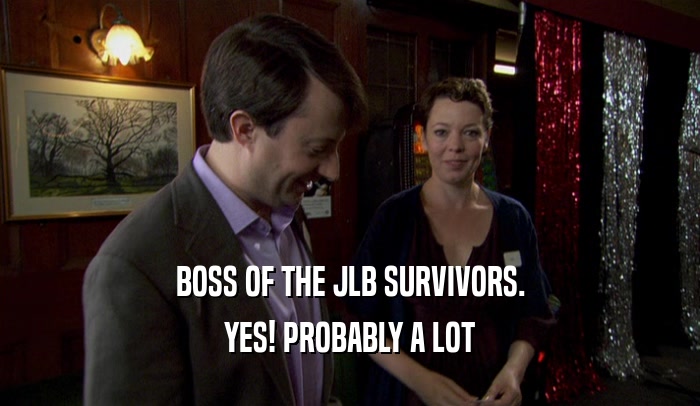 BOSS OF THE JLB SURVIVORS. YES! PROBABLY A LOT 