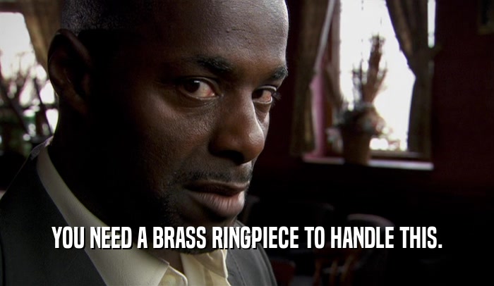 YOU NEED A BRASS RINGPIECE TO HANDLE THIS.  