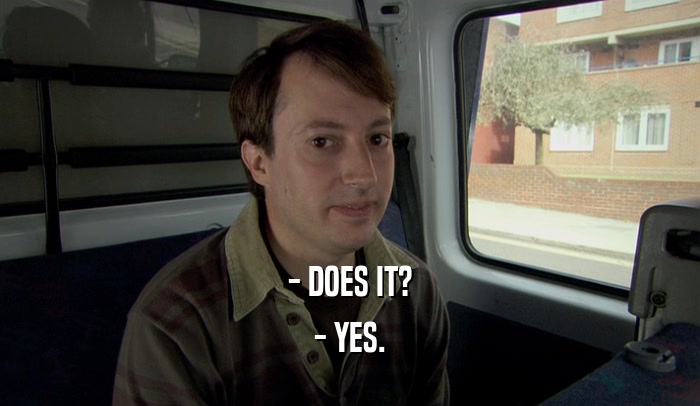 - DOES IT? - YES. 