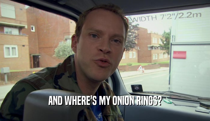 AND WHERE'S MY ONION RINGS?  