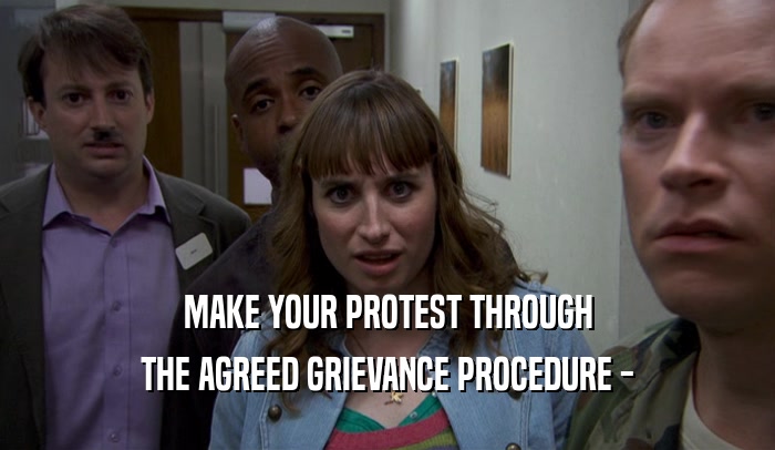MAKE YOUR PROTEST THROUGH THE AGREED GRIEVANCE PROCEDURE - 