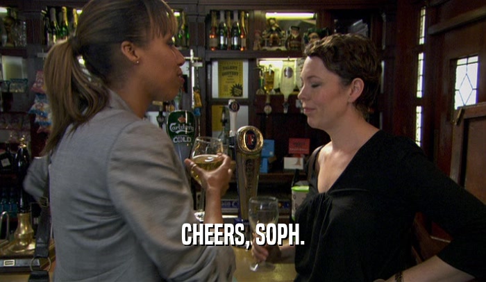 CHEERS, SOPH.  