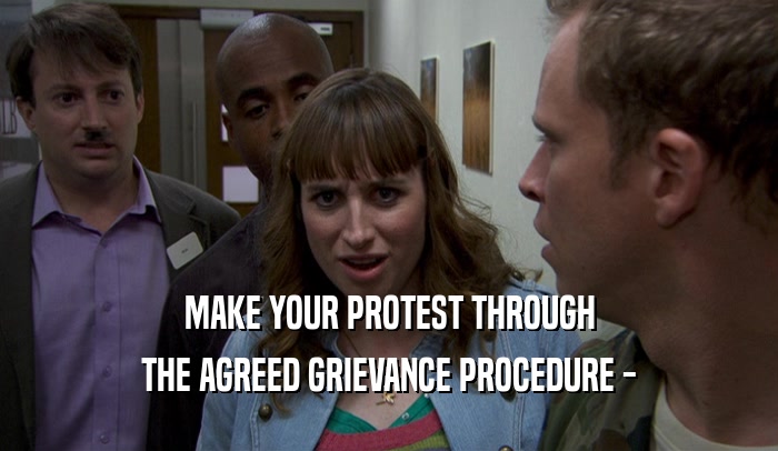 MAKE YOUR PROTEST THROUGH THE AGREED GRIEVANCE PROCEDURE - 