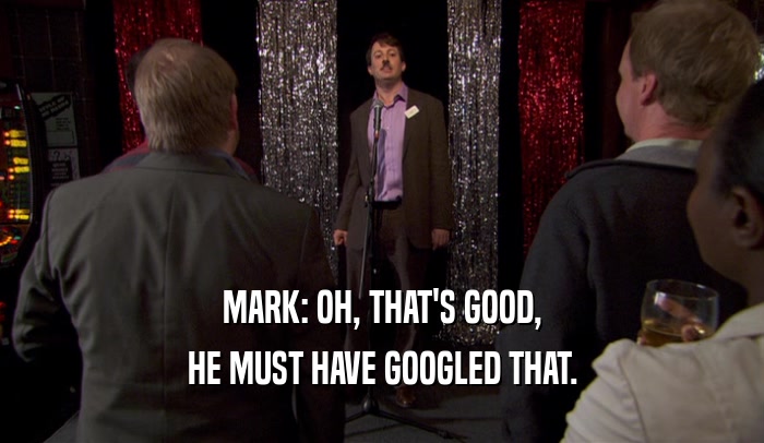 MARK: OH, THAT'S GOOD, HE MUST HAVE GOOGLED THAT. 