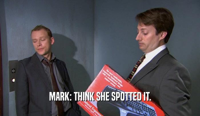 MARK: THINK SHE SPOTTED IT.
  