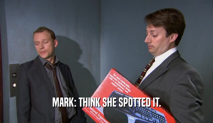 MARK: THINK SHE SPOTTED IT.  