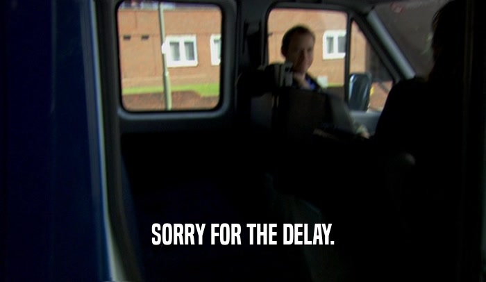 SORRY FOR THE DELAY.  