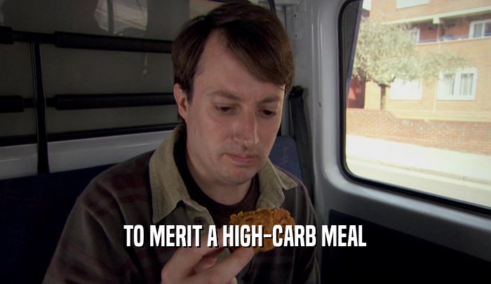 TO MERIT A HIGH-CARB MEAL  