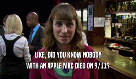 LIKE, DID YOU KNOW NOBODY WITH AN APPLE MAC DIED ON 9/11? 