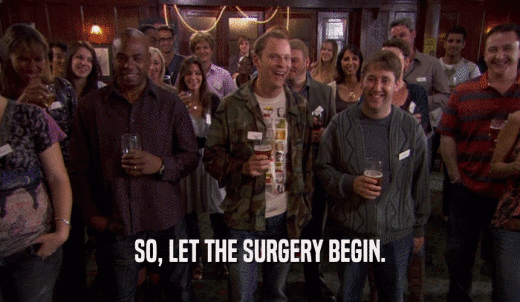 SO, LET THE SURGERY BEGIN.  