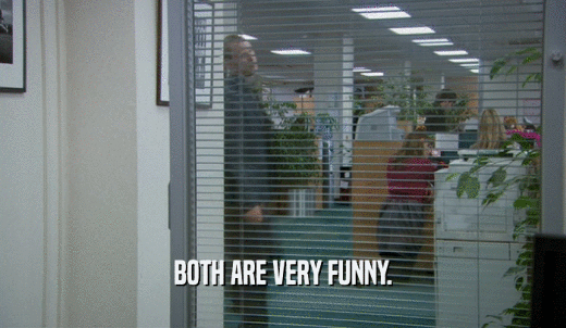 BOTH ARE VERY FUNNY.  