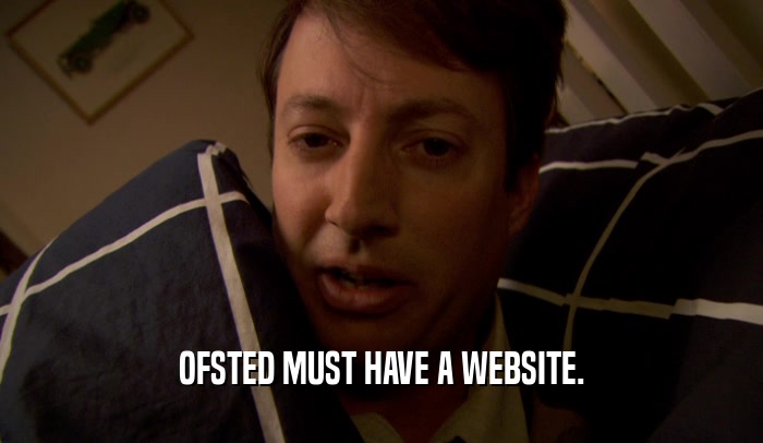 OFSTED MUST HAVE A WEBSITE.  