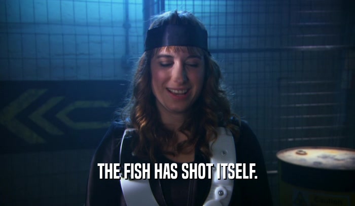 THE FISH HAS SHOT ITSELF.  