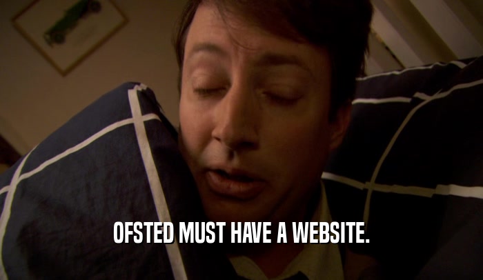 OFSTED MUST HAVE A WEBSITE.  
