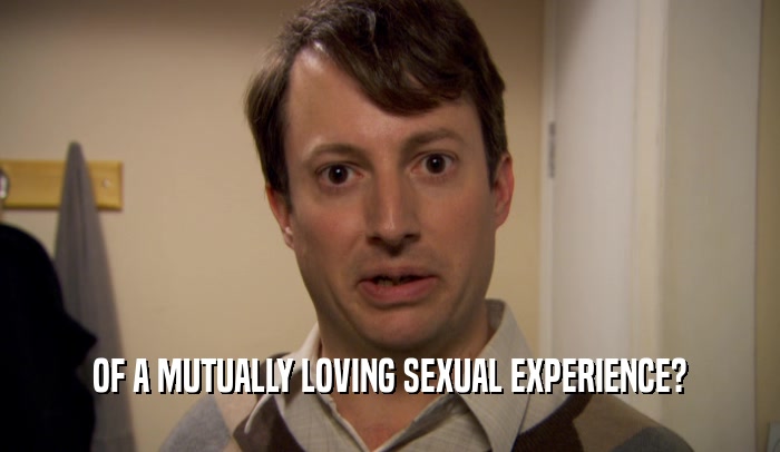 OF A MUTUALLY LOVING SEXUAL EXPERIENCE?
  