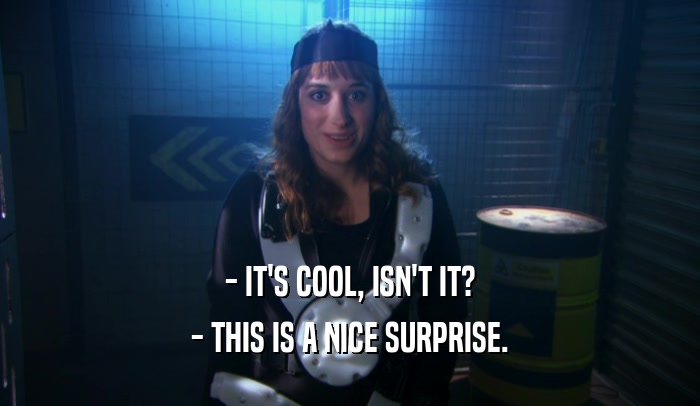 - IT'S COOL, ISN'T IT? - THIS IS A NICE SURPRISE. 